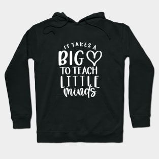Takes a big heart to teach little minds - inspiring teacher quote (white) Hoodie